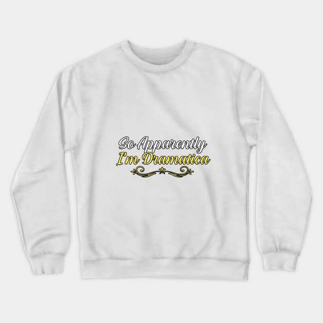 So Apparently I’m Dramatica, gift for mom, women, mother Crewneck Sweatshirt by Yassine BL